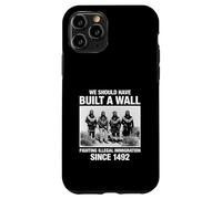 We Should Have Built A Wall Illegal Immigration Since 1492 Coque pour iPhone 11 Pro