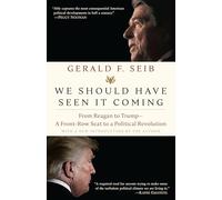 We Should Have Seen It Coming: From Reagan to Trump--A Front-Row Seat to a Political Revolution