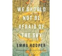 We Should Not Be Afraid Of The Sky by Emma Hooper Emma Hooper (Auteur)