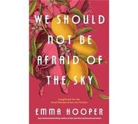 We Should Not Be Afraid of the Sky by Emma Hooper Emma Hooper (Auteur)
