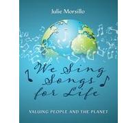 We Sing Songs For Life: Valuing People And The Planet Paperback Book By Julie Morsillo
