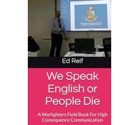 We Speak English or People Die: A Warfighters Field Book For High Consequence Communication