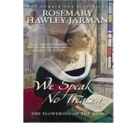 We Speak No Treason: The Flowering of the Rose