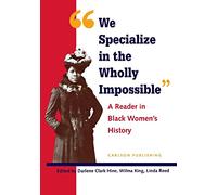 We Specialize in the Wholly Impossible: A Reader in Black Women's History