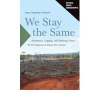 We Stay the Same: Subsistence, Logging, and Enduring Hopes for Development in Papua New Guinea