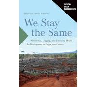 We Stay the Same: Subsistence, Logging, and Enduring Hopes for Development in Papua New Guinea