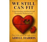 WE STILL CAN FIT: Understanding Attachment and Personality Styles in Love