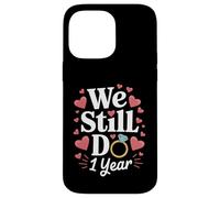 We Still Do 1 Year Anniversary Couple Cadeau Coque pour iPhone 14 Pro Max