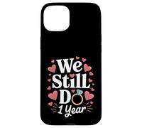 We Still Do 1 Year Anniversary Couple Cadeau Coque pour iPhone 15 Plus