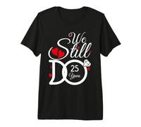 We Still Do 25 Years Couple Idea 25th Wedding Anniversary T-Shirt Haut de Gamme