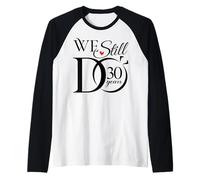 We Still Do 30 Years Funny Couple 30th Wedding Anniversary Manche Raglan