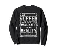 We Suffer More Often in Imagination Sénèque Citation Stoïcisme Sweatshirt