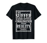 We Suffer More Often in Imagination Sénèque Citation Stoïcisme T-Shirt