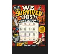 We Survived This?! Word Search Puzzles: 150 Word Searches About the Wild, Unsafe, and Unbelievable Things That Would Be Banned Today