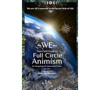 WE - The Beginner’s Field Guide to Full Circle Animism