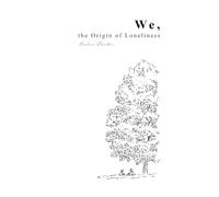 We, The Origin Of Loneliness: How do human nature and (modern) society influence our individual and collective experiences of loneliness?