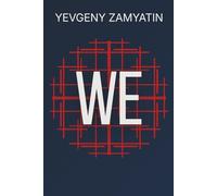 We: The Original Dystopia: The Visionary Novel That Inspired Orwell’s 1984 and Huxley’s Brave New World - Now in a Modern Translation