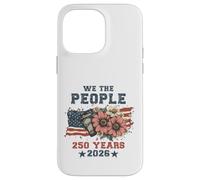 We The People 250 Years 2026 Patriotic Floral USA Flag Coque pour iPhone 14 Pro Max