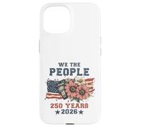 We The People 250 Years 2026 Patriotic Floral USA Flag Coque pour iPhone 15