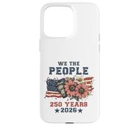 We The People 250 Years 2026 Patriotic Floral USA Flag Coque pour iPhone 15 Pro Max