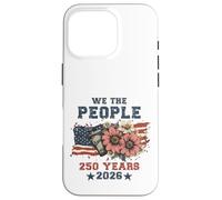 We The People 250 Years 2026 Patriotic Floral USA Flag Coque pour iPhone 16 Pro