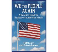 We The People Again: A Parent's Guide To Rediscover American Ideals