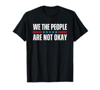 We The People Are Not Okay T-Shirt
