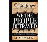 We The People Betrayed: A History of the U.S. Constitution and the Ways Tyrants Exploit Constitutional Weakness to Destroy Democracy from Ancient Rome to Modern America