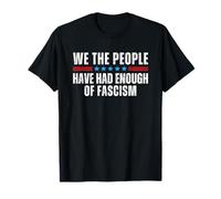 We the People Have Had Enough of Fascism T-Shirt