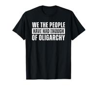 We The People Have Had Enough of Oligarchy T-Shirt