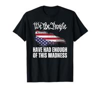 We The People Have Had Enough of This Madness T-Shirt