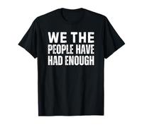 We The People Have Had Enough T-Shirt