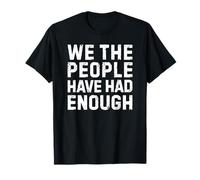 We The People Have Had Enough T-Shirt