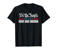 We The People Have Had Enough T-Shirt