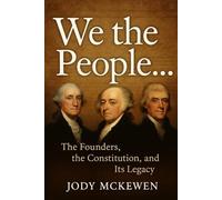 We the People...: The Founders, the Constitution, and Its Legacy