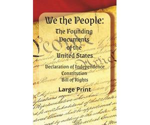 We The People: The Founding Documents of the United States: Essential American History Texts in Large Print for Students, Teachers, Homeschool, and ... 6x9 Glossy, Patriotic, Educational Reference