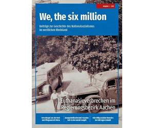We, the six million: Euthanasieverbrechen im Regierungsbezirk Aachen: Beiträge zur Geschichte des Nationalsozialismus im westlichen Rheinland