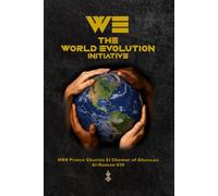 WE - The World Evolution Initiative: The World's Problems Have Solutions Now