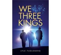 We Three Kings - Lyle Fugleberg - Author Solutions Inc - Livre en Anglais Lyle FuglebergLyle Fugleberg (Auteur)