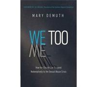 We Too How the Church Can Respond Redemptively to the Sexual Abuse Crisis by Mary E DeMuth & Foreword by J d Greear Mary E DeMuth Foreword by J d Greear (Auteur)