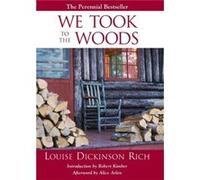 We Took to the Woods by Louise Rich Dickinson Alice (AFT) Arlen, Louise Rich (Auteur)