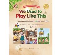 We Used to Play Like This : Coloring Book for Adults and Kids, Bold and Easy, Simple and Big: A Korean Childhood Coloring Book of Traditional Games and Nostalgic Memories