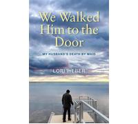 We Walked Him to the Door My Husband’s Death by MAID - Weber, Lori - Pottersfield Press - ebook (ePub) - Livre