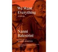 We Want Everything by Nanni Balestrini Nanni Balestrini (Auteur)