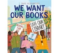 We Want Our Books by Jake Alexander Jake Alexander (Auteur)