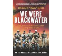We Were Blackwater: Life, Death and Madness in the Killing Fields of Iraq: an SAS Veteran’s Explosive True Story