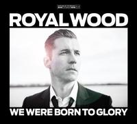 Royal Wood - We Were Born to Glory [Import]