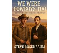 We Were Cowboys Too - Jewish Migration in the Wild West