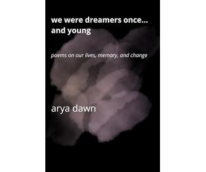 We Were Dreamers Once… and Young: Poems on Our Lives, Memory, and Change
