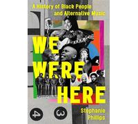 We Were Here A History of Black People and Alternative Music - Stephanie Phillips - Da Capo - ebook (ePub) - Livre